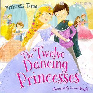 "Princess Time: The Twelve Dancing Princesses" book cover by Miles Kelly, showing an illustration from the classic tale.